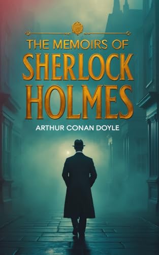 The Memoirs of Sherlock Holmes: The Ultimate Collection of Historical Detective Fiction and Brilliant Deduction The Memoirs of Sherlock Holmes: The Ultimate Collection of Historical Detective Fiction and Brilliant Deduction von Independently published