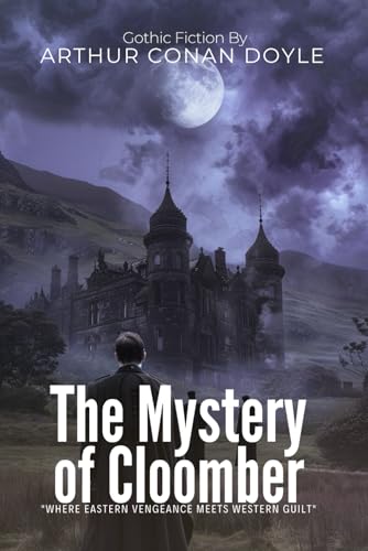 The Mystery of Cloomber By Arthur Conan Doyle (Illustrated & Annotated): A Haunting Gothic Tale of Eastern Vengeance and Supernatural Terror von Independently published