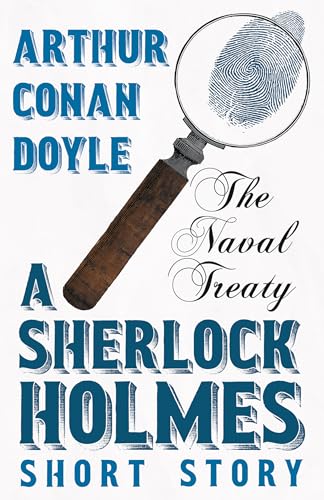 The Naval Treaty - A Sherlock Holmes Short Story: With Original Illustrations by Sidney Paget von Read Books