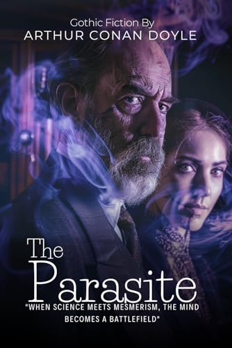 The Parasite By Arthur Conan Doyle (Illustrated & Annotated): A Chilling Victorian Tale of Mesmerism and Mental Domination von Independently published