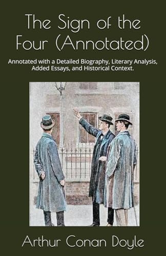 The Sign of the Four (Annotated): Annotated with a Detailed Biography, Literary Analysis, Added Essays, and Historical Context. von Independently published
