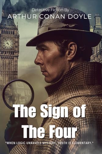 The Sign of the Four : A Sherlock Holmes Mystery By Arthur Conan Doyle (Illustrated & Annotated): A Victorian Detective's Hunt for Missing Treasure and Justice von Independently published