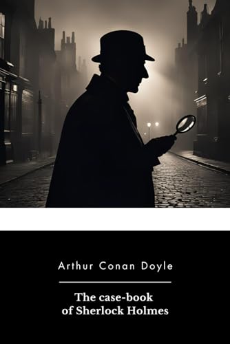 The case-book of Sherlock Holmes The case-book of Sherlock Holmes