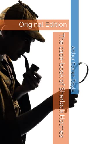 The case-book of Sherlock Holmes: Original Edition The case-book of Sherlock Holmes: Original Edition