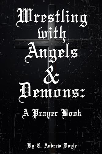 Wrestling with Angels and Demons: Prayers At Faith's Edge von Self-Published