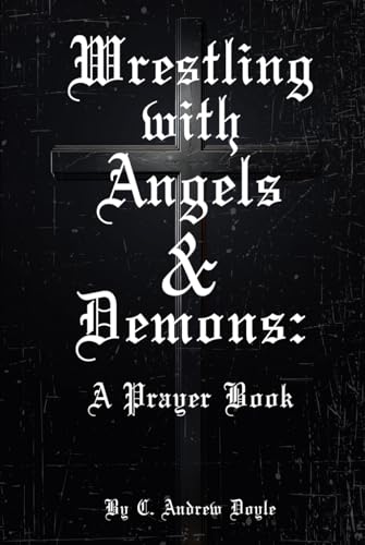 Wrestling with Angels and Demons: Prayers At Faith's Edge von Self-Published