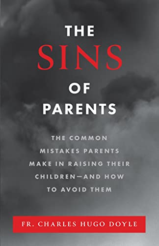 The Sins of Parents: The Common Mistakes Parents Make in Raising Their Children – and How to Avoid Them
