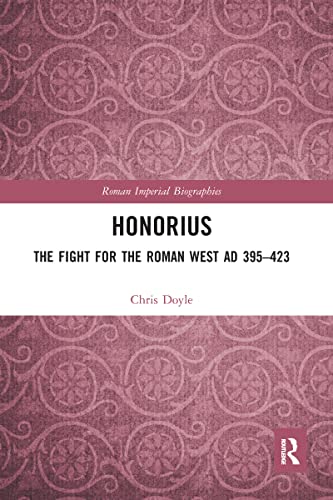 Honorius: The Fight for the Roman West AD 395-423 (Roman Imperial Biographies)