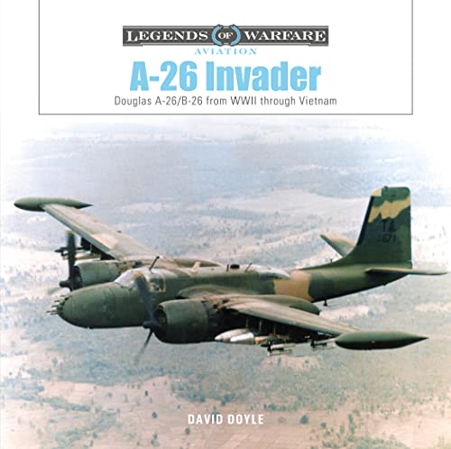 A-26 Invader: Douglas A-26/B-26 from WWII Through Vietnam (Legends of Warfare: Aviation) von Schiffer Publishing Ltd
