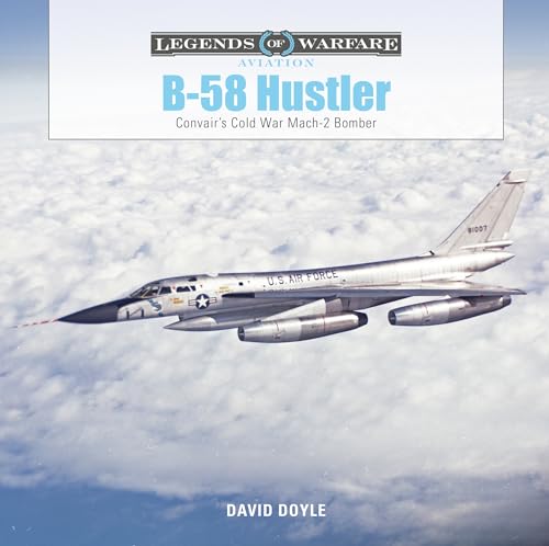 B-58 Hustler: Convair's Cold War Mach 2 Bomber (Legends of Warfare: Aviation, Band 42)