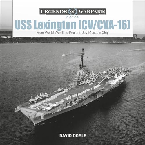 USS Lexington CV/CVA-16: From World War II to Present-Day Museum Ship (Legends of Warfare: Naval)