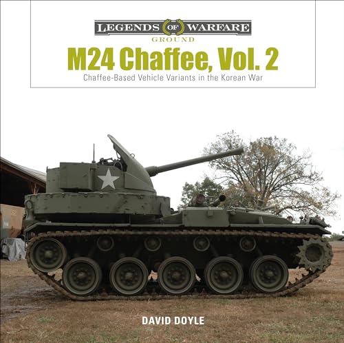 M24 Chaffee: Chaffee-based Vehicle Variants in the Korean War (Legends of Warfare: Ground, Band 18) von Schiffer Publishing