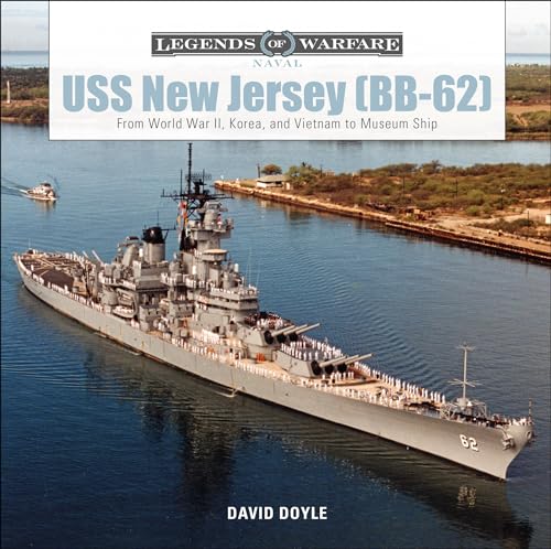 Uss New Jersey Bb-62: From World War II, Korea, and Vietnam to Museum Ship (Legends of Warfare: Naval, 5)