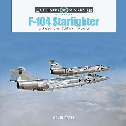 F-104 Starfighter: Lockheed's Sleek Cold War Interceptor (Legends of Warfare: Aviation) von Schiffer Publishing Ltd