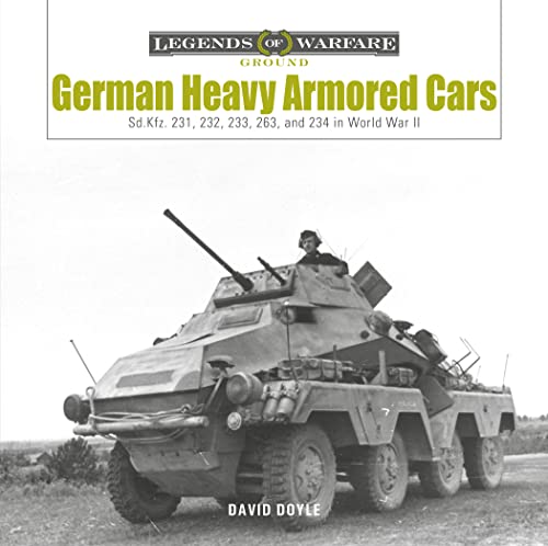 German Heavy Armored Cars: Sd.kfz. 231, 232, 233, 263, and 234 in World War II (Legends of Warfare: Ground, 35) von SCHIFFER MILITARY
