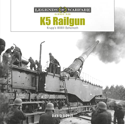 K5 Rail Gun: Krupp's WWII Behemoth (Legends of Warfare: Ground) von Schiffer Publishing Ltd