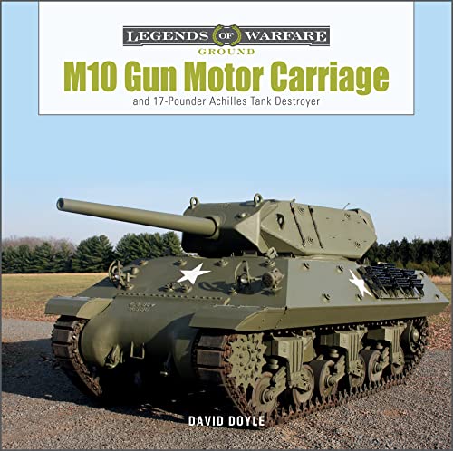 M10 Gun Motor Carriage: And the 17-Pounder Achilles Tank Destroyer (Legends of Warfare: Ground, 33) von Schiffer Publishing Ltd