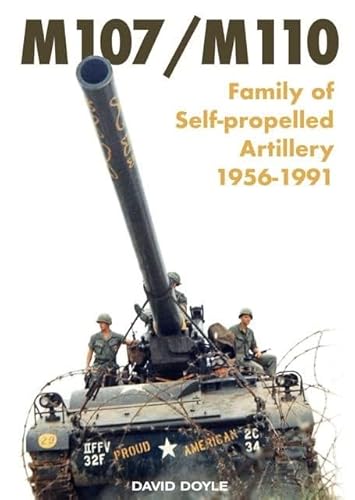 M107/M110: Family of Self-Propelled Artillery 1956-1991 M107/M110: Family of Self-Propelled Artillery 1956-1991