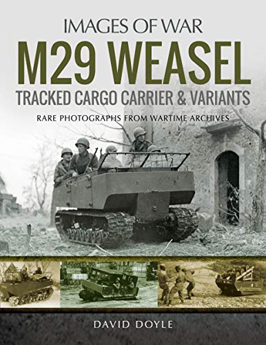 M29 Weasel Tracked Cargo Carrier & Variants: Rare Photographs from Wartime Archives (Images of War)