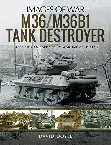 M36/M36B1 Tank Destroyer: Rare Photographs from Wartime Archives (Images of War)