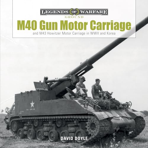 M40 Gun Motor Carriage and M43 Howitzer Motor Carriage in WWII and Korea (Legends of Warfare: Ground, Band 3)