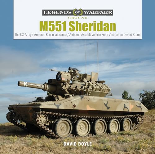 M551 Sheridan: The US Army's Armored Reconnaissance / Airborne Assault Vehicle From Vietnam to Desert Storm (Legends of Warfare: Ground, Band 10) von SCHIFFER MILITARY