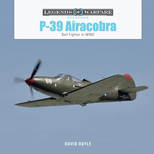 P-39 Airacobra: Bell Fighter in WWII (Legends of Warfare: Aviation) von Schiffer Publishing Ltd