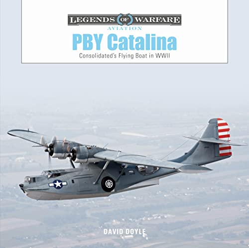 PBY Catalina: Consolidated's Flying Boat in WWII (Legends of Warfare: Aviation) von SCHIFFER MILITARY