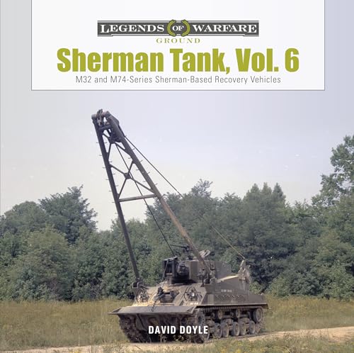 Sherman Tank: M32- and M74-series Sherman-Based Recovery Vehicles (6) (Legends of Warfare: Ground, Band 6)