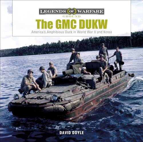 The GMC Dukw: America's Amphibious Duck in World War II and Korea (Legends of Warfare: Ground, 23, Band 23)