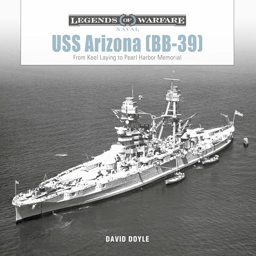 USS Arizona (Bb-39): From Keel Laying to Pearl Harbor Memorial (Legends of Warfare: Naval) von Schiffer Publishing Ltd