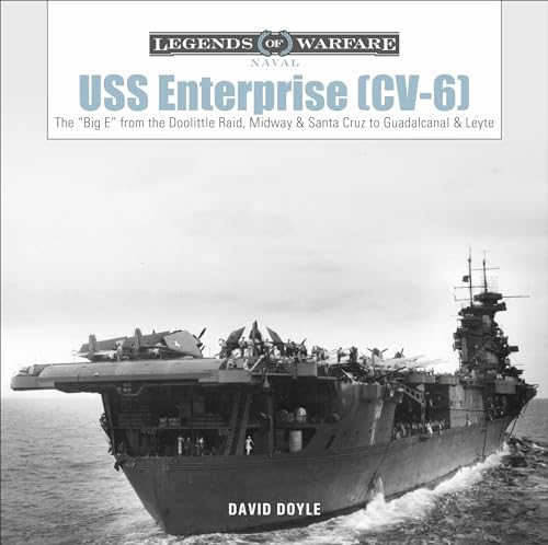 USS Enterprise (CV-6): The "big E" from the Doolittle Raid, Midway, and Santa Cruz to Guadalcanal and Leyte (Legends of Warfare: Naval, Band 17)