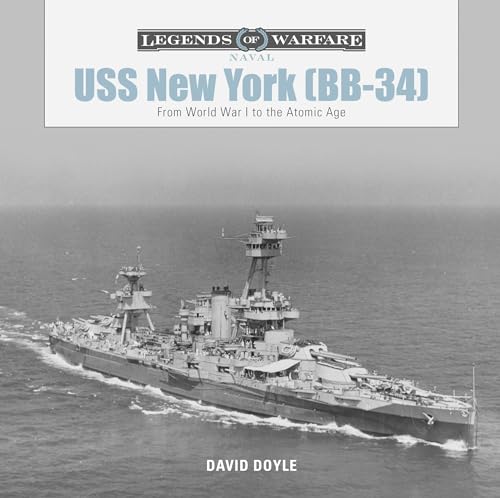 USS New York, (BB-34): From World War I to the Atomic Age (Legends of Warfare: Naval, 6)