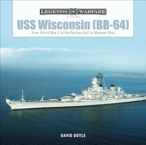 USS Wisconsin (Bb-64): From World War II to the Persian Gulf to Museum Ship (Legends of Warfare: Naval) von Schiffer Publishing