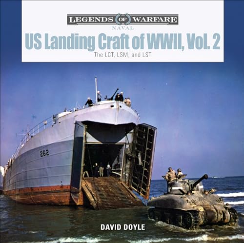 US Landing Craft of World War II: The LCT, LSM, and LCS (L) (3), and LST: The Lct, Lsm, Lcs(l)(3), and Lst (Legends of Warfare: Naval) von Schiffer Publishing