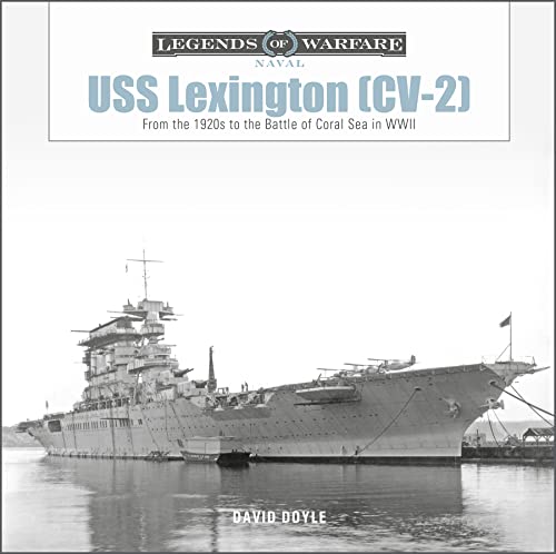 USS Lexington [CV-2]: From the 1920s to the Battle of Coral Sea in WWII (Legends of Warfare: Naval)