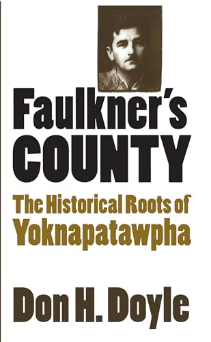 Faulkner's County: The Historical Roots of Yoknapatawpha (Fred W. Morrison Series in Southern Studies) von University of North Carolina Press