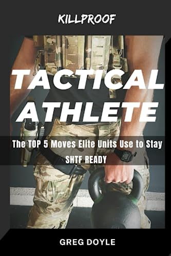 Tactical Athlete: The TOP 5 Moves Elite Units Use To Stay SHTF READY