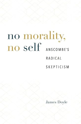 No Morality, No Self: Anscombe’s Radical Skepticism von Harvard University Press