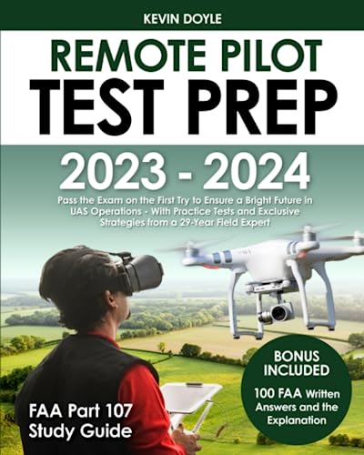 Remote Pilot Test Prep 2023 – 2024: Pass the Exam on the First Try to Ensure a Bright Future in UAS Operations With Practice Tests and Exclusive Strategies from a 29-Year Field Expert von Independently published
