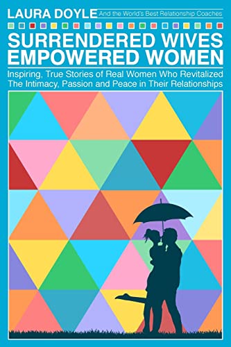 Surrendered Wives Empowered Women: The Inspiring, True Stories of Real Women who Revitalized the Intimacy, Passion and Peace in Their Relationships von Saint Monday Publishing