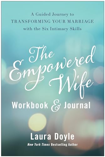 The Empowered Wife Workbook and Journal: A Guided Journey to Transforming Your Marriage With the Six Intimacy Skills von BenBella Books