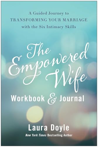 The Empowered Wife Workbook and Journal: A Guided Journey to Transforming Your Marriage With the Six Intimacy Skills von BenBella Books