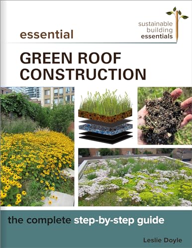 Essential Green Roof Construction: The Complete Step-by-Step Guide (Sustainable Building Essentials Series)