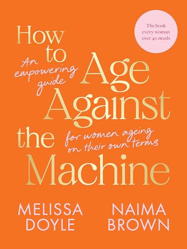 How to Age Against the Machine: An Empowering Guide for Women Ageing on Their Own Terms von Hardie Grant Books