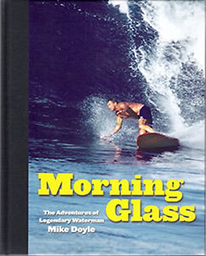 Morning Glass: The Adventures of Legendary Waterman Mike Doyle von Picacho