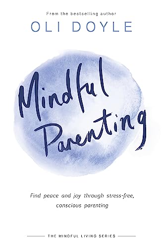 Mindful Parenting: Find Peace and Joy Through Stress-Free, Conscious Parenting (Mindful Living)