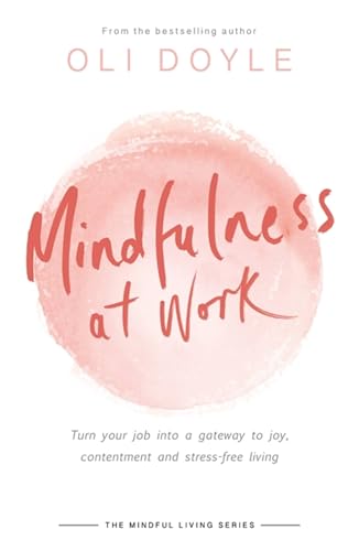 Mindfulness at Work: Turn Your Job into a Gateway to Joy, Contentment and Stress-free Living (Mindful Living) von Spring