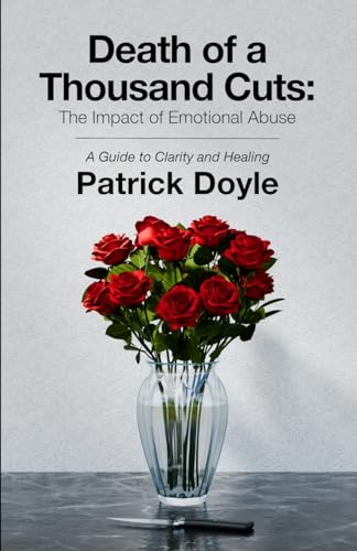 Death of a Thousand Cuts: The Impact of Emotional Abuse: A Guide to Clarity and Healing von Patrick Doyle Publishing