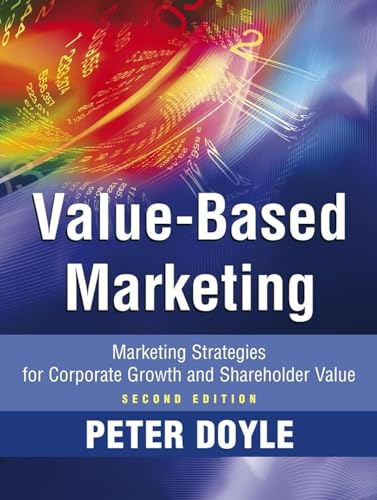 Value-Based Marketing: Marketing Strategies for Corporate Growth and Shareholder Value Value-Based Marketing: Marketing Strategies for Corporate Growth and Shareholder Value